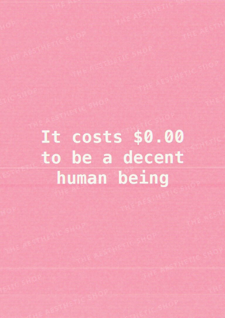 It costs 0$ to be a decent human being