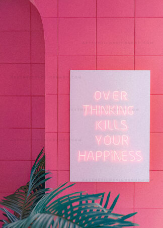 'Overthinking kills your happiness' pink neon sign