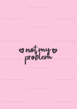"Not my problem" baddie aesthetic image for wall collage and creative projects